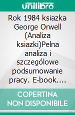 Rok 1984 ksiazka George Orwell (Analiza ksiazki)Pelna analiza i szczególowe podsumowanie pracy. E-book. Formato EPUB ebook