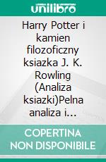 Harry Potter i kamien filozoficzny ksiazka J. K. Rowling (Analiza ksiazki)Pelna analiza i szczególowe podsumowanie pracy. E-book. Formato EPUB ebook