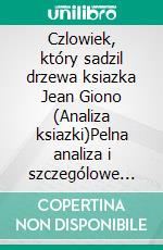 Czlowiek, który sadzil drzewa ksiazka Jean Giono (Analiza ksiazki)Pelna analiza i szczególowe podsumowanie pracy. E-book. Formato EPUB ebook