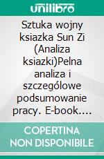 Sztuka wojny ksiazka Sun Zi (Analiza ksiazki)Pelna analiza i szczególowe podsumowanie pracy. E-book. Formato EPUB ebook