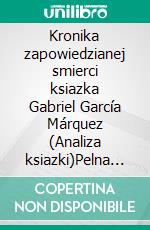 Kronika zapowiedzianej smierci ksiazka Gabriel García Márquez (Analiza ksiazki)Pelna analiza i szczególowe podsumowanie pracy. E-book. Formato EPUB ebook