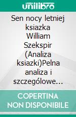 Sen nocy letniej ksiazka William Szekspir (Analiza ksiazki)Pelna analiza i szczególowe podsumowanie pracy. E-book. Formato EPUB ebook