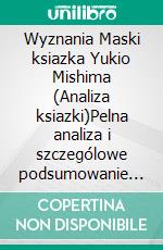 Wyznania Maski ksiazka Yukio Mishima (Analiza ksiazki)Pelna analiza i szczególowe podsumowanie pracy. E-book. Formato EPUB ebook