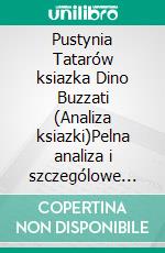 Pustynia Tatarów ksiazka Dino Buzzati (Analiza ksiazki)Pelna analiza i szczególowe podsumowanie pracy. E-book. Formato EPUB ebook