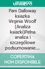Pani Dalloway ksiazka Virginia Woolf (Analiza ksiazki)Pelna analiza i szczególowe podsumowanie pracy. E-book. Formato EPUB ebook