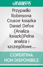 Przypadki Robinsona Crusoe ksiazka Daniel Defoe (Analiza ksiazki)Pelna analiza i szczególowe podsumowanie pracy. E-book. Formato EPUB ebook