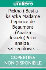 Piekna i Bestia ksiazka Madame Leprince de Beaumont (Analiza ksiazki)Pelna analiza i szczególowe podsumowanie pracy. E-book. Formato EPUB ebook