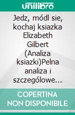 Jedz, módl sie, kochaj ksiazka Elizabeth Gilbert (Analiza ksiazki)Pelna analiza i szczególowe podsumowanie pracy. E-book. Formato EPUB ebook