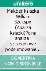 Makbet ksiazka William Szekspir (Analiza ksiazki)Pelna analiza i szczególowe podsumowanie pracy. E-book. Formato EPUB ebook