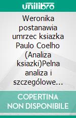 Weronika postanawia umrzec ksiazka Paulo Coelho (Analiza ksiazki)Pelna analiza i szczególowe podsumowanie pracy. E-book. Formato EPUB ebook