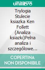 Trylogia Stulecie ksiazka Ken Follett (Analiza ksiazki)Pelna analiza i szczególowe podsumowanie pracy. E-book. Formato EPUB ebook