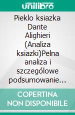 Pieklo ksiazka Dante Alighieri (Analiza ksiazki)Pelna analiza i szczególowe podsumowanie pracy. E-book. Formato EPUB ebook
