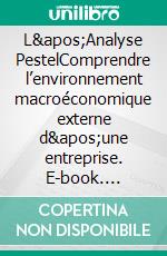 L'Analyse PestelComprendre l’environnement macroéconomique externe d'une entreprise. E-book. Formato EPUB ebook di Peter Lanore