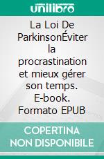 La Loi De ParkinsonÉviter la procrastination et mieux gérer son temps. E-book. Formato EPUB ebook