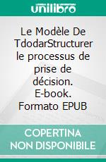 Le Modèle De TdodarStructurer le processus de prise de décision. E-book. Formato EPUB ebook di Peter Lanore