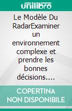 Le Modèle Du RadarExaminer un environnement complexe et prendre les bonnes décisions. E-book. Formato EPUB ebook