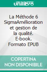 La Méthode 6 SigmaAmélioration et gestion de la qualité. E-book. Formato EPUB ebook