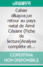 Cahier d&apos;un retour au pays natal de Aimé Césaire (Fiche de lecture)Analyse complète et résumé détaillé de l&apos;oeuvre. E-book. Formato EPUB