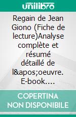 Regain de Jean Giono (Fiche de lecture)Analyse complète et résumé détaillé de l'oeuvre. E-book. Formato EPUB ebook di Lucile Lhoste