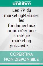 Les 7P du marketingMaîtriser les fondamentaux pour créer une stratégie marketing puissante. E-book. Formato EPUB ebook di Peter Lanore