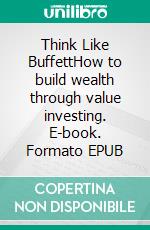 Think Like BuffettHow to build wealth through value investing. E-book. Formato EPUB ebook