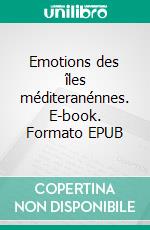 Emotions des îles méditeranénnes. E-book. Formato EPUB ebook di Jean Claude Mettefeu