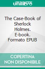 The Case-Book of Sherlock Holmes. E-book. Formato EPUB ebook