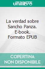 La verdad sobre Sancho Panza. E-book. Formato EPUB ebook