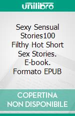 Sexy Sensual Stories100 Filthy Hot Short Sex Stories. E-book. Formato EPUB ebook di Agnes Kemp