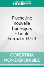 PlucheUne nouvelle burlesque. E-book. Formato EPUB ebook