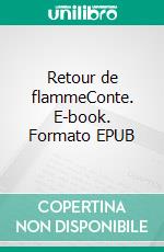 Retour de flammeConte. E-book. Formato EPUB ebook