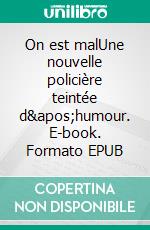 On est malUne nouvelle policière teintée d'humour. E-book. Formato EPUB ebook di Max Genève