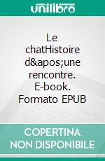 Le chatHistoire d'une rencontre. E-book. Formato EPUB ebook di Hélène Gestern