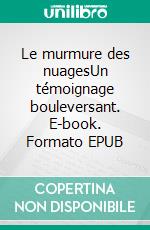 Le murmure des nuagesUn témoignage bouleversant. E-book. Formato EPUB