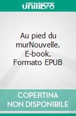 Au pied du murNouvelle. E-book. Formato EPUB ebook