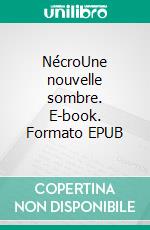 NécroUne nouvelle sombre. E-book. Formato EPUB ebook di Claire Legendre