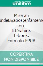 Mise au mondeL'enfantement en littérature. E-book. Formato EPUB ebook