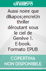 Aussi noire que d&apos;encreUn thriller déroutant sous le ciel de Genève !. E-book. Formato EPUB ebook