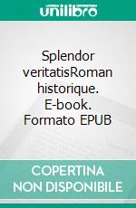 Splendor veritatisRoman historique. E-book. Formato EPUB