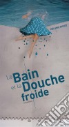 Le bain et la douche froideRecueil de nouvelles. E-book. Formato EPUB ebook