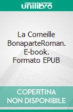 La Corneille BonaparteRoman. E-book. Formato EPUB ebook