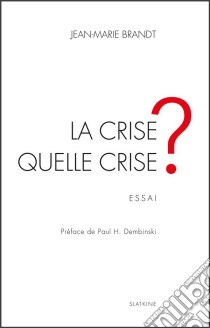 La crise, quelle crise ?Essai économique. E-book. Formato EPUB ebook di Jean-Marie Brandt