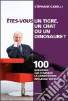 Êtes-vous un tigre, un chat ou un dinosaure ?100 questions sur comment la compétitivité influence votre vie. E-book. Formato EPUB ebook