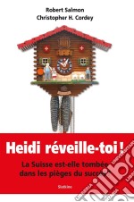 Heidi, réveille-toi !La Suisse est-elle tombée dans les pièges du succès ?. E-book. Formato EPUB ebook