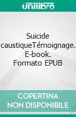 Suicide caustiqueTémoignage. E-book. Formato EPUB ebook