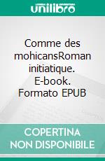 Comme des mohicansRoman initiatique. E-book. Formato EPUB ebook