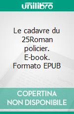 Le cadavre du 25Roman policier. E-book. Formato EPUB ebook