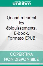 Quand meurent les éblouissements. E-book. Formato EPUB