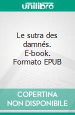 Le sutra des damnés. E-book. Formato EPUB ebook