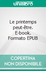 Le printemps peut-être. E-book. Formato EPUB ebook